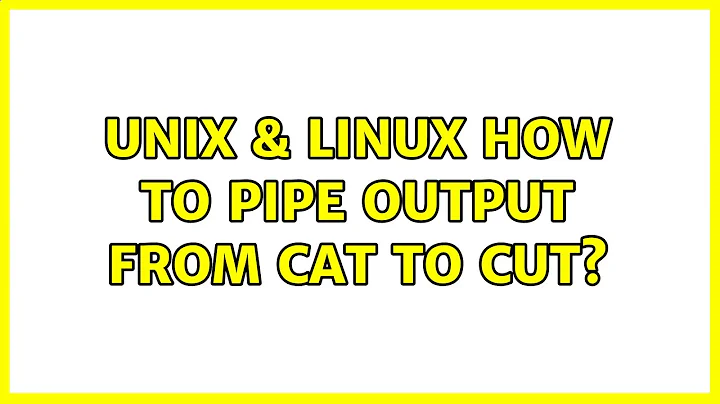 Unix & Linux: How to pipe output from cat to cut? (3 Solutions!!)