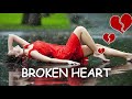 Broken Heart Collection Of Love Songs -  Sad Romantic Love Songs May Make You Cry