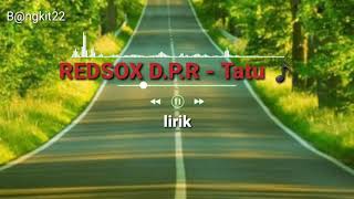 REDSOX D.P.R TATU (LIRIK LAGU)