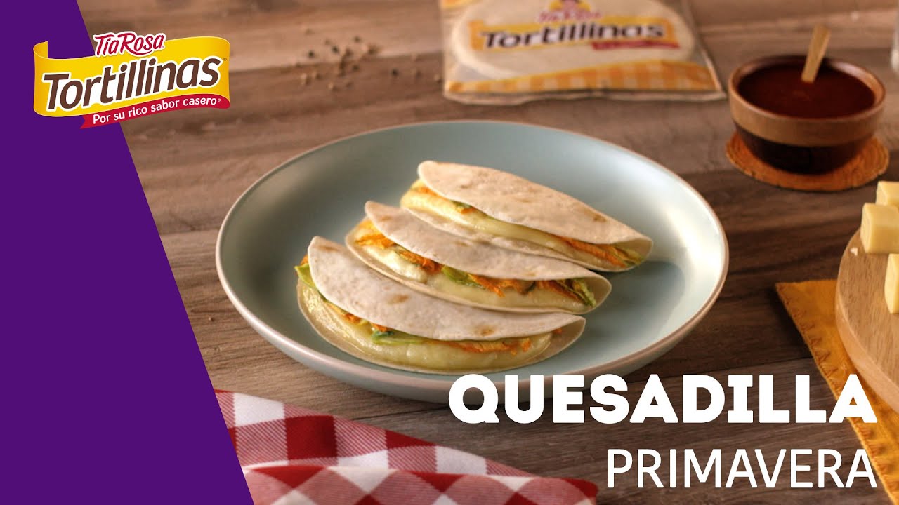 Quesadilla primavera Resuelve Con Tortillinas Tía Rosa YouTube