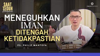 Saat Teduh Bersama - MENEGUHKAN IMAN DI TENGAH KETIDAKPASTIAN | 11/10/23 ( Philip Mantofa)