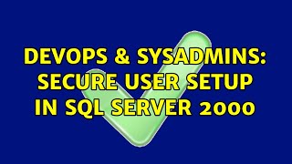 Famous DevOps & SysAdmins: Secure user setup in Sql Server 2000 (2 Solutions!!) Profile