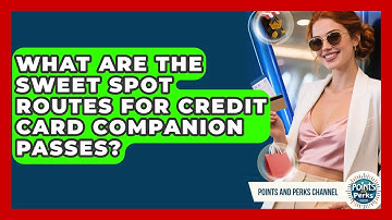 What Are The Sweet Spot Routes For Credit Card Companion Passes? - Points and Perks Channel