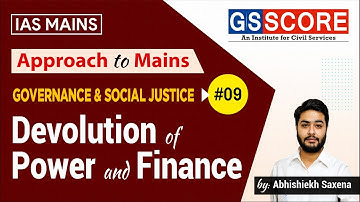 Devolution of Power and Finances | Approach to Mains: Governance and Social Justice #09 | GS SCORE