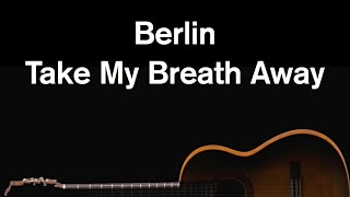 Take My Breath Away (Acoustic Karaoke) - Berlin
