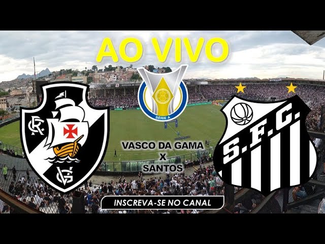 VASCO X SANTOS TRANSMISSÃO AO VIVO DIRETO DA VILA BELMIRO - CAMPEONATO  BRASILEIRO 2023 RODADA 25 