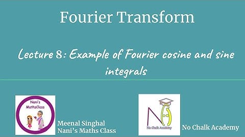 Lecture 8: Example of Fourier cosine and sine integrals