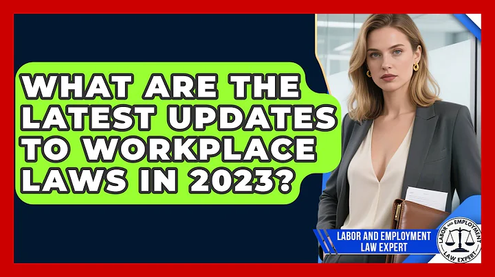 What Are the Latest Updates to Workplace Laws in 2023? | Labor and Employment Law Expert News