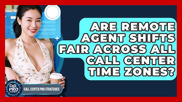 Are Remote Agent Shifts Fair Across All Call Center Time Zones? - Call Center Pro Strategies