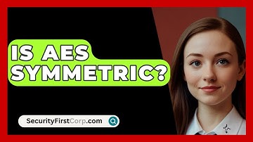 Is AES Symmetric? - SecurityFirstCorp.com