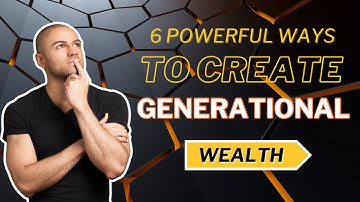 6 Powerful Ways to Create Generational Wealth @D.MarshallJr