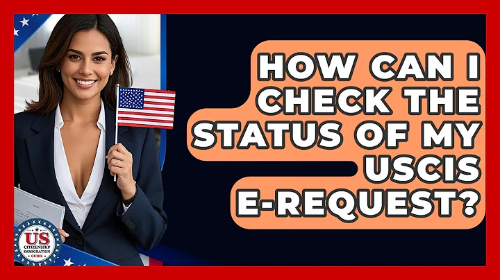 How Can I Check The Status Of My USCIS E-Request? - US Citizenship Immigration Guide