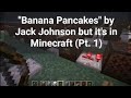 "Banana Pancakes" by Jack Johnson in Minecraft (Pt. 1)