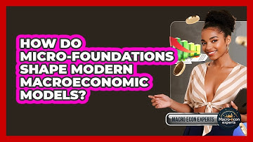 How Do Micro-foundations Shape Modern Macroeconomic Models? - Macroecon Experts