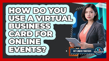 How Do You Use A Virtual Business Card For Online Events? - Get Linked Together