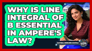 Why Is Line Integral Of B Essential In Ampere