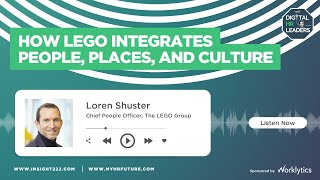 HOW LEGO INTEGRATES PEOPLE, PLACES AND CULTURE (Interview with Loren Shuster)