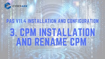 CyberArk PAS Core 11.4 -  3. CPM Installation and Rename CPM Name
