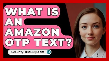 What Is An Amazon OTP Text? - SecurityFirstCorp.com