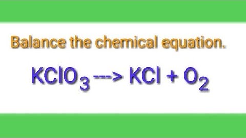 Balance the chemical equation.  kclo3=kcl+o2.  Potassium chlorate=potassium chloride+oxygen.