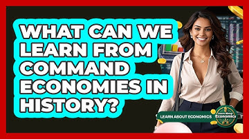 What Can We Learn From Command Economies In History? - Learn About Economics