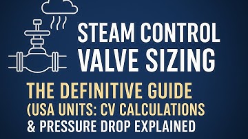 How to Size Steam Control Valves? Steam Control Valve Sizing Explained | Cv Pressure Drop & Example