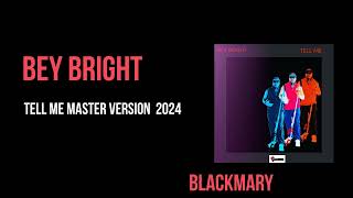 Bey Bright  Tell Me Master Version BKM