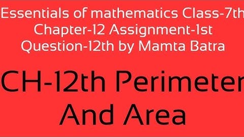 Essentials of mathematics Class-7th Ch-12th Assi-1st Que-12th by Mamta Batra|| Perimeter and area||
