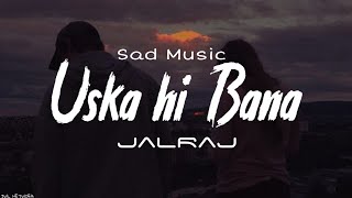 Uska Hi Bana (Reprise) Sad Song| JalRaj | Arijit Singh | Latest Hindi Cover 2020 | 1920 Evil returns
