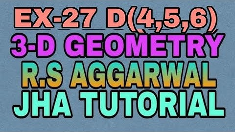 EX-27 D(4,5,6)|R.S AGGARWAL|3 DIMENSIONAL GEOMETRY|JHA TUTORIAL