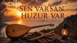 Sen Varsan Huzur Var Duygusal Aşk Türküsü