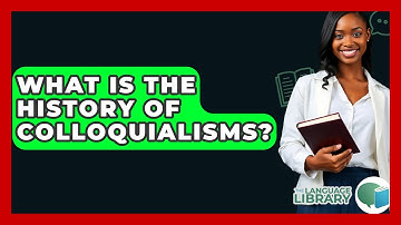 What Is The History Of Colloquialisms? - The Language Library