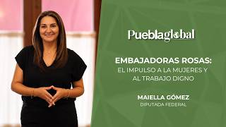 Embajadoras Rosas: el impulso a las mujeres y al trabajo digno | Maiella Gómez
