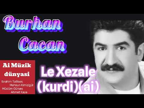 Burhan Cacan - Le Xezale (kurdi)(ai)