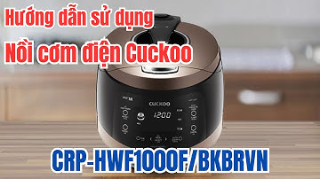 Hướng dẫn sử dụng chi tiết Nồi cơm điện cao tần CUCKOO 1.8L màu nâu đen CRP-HWF1000F/BKBRVN