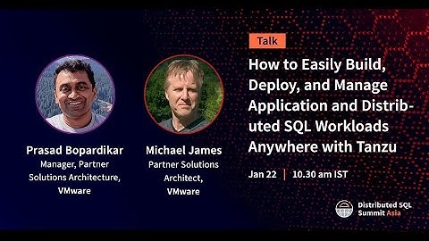 DSS Asia 2021 | Easily Build, Deploy, & Manage App & Distributed SQL Workloads Anywhere with Tanzu