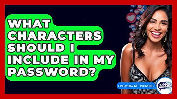 What Characters Should I Include In My Password? - Everyday-Networking