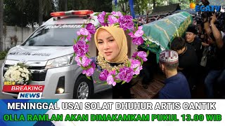 Meninggal Usai Salat Dzuhur Artis Cantik Olla Ramlan Akan dimakamkan pukul 13.00 WIB