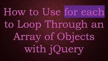 How to Use for each to Loop Through an Array of Objects with jQuery