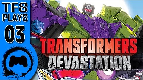 TFS Plays: Transformers Devastation - 03 -