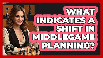 What Indicates A Shift In Middlegame Planning?