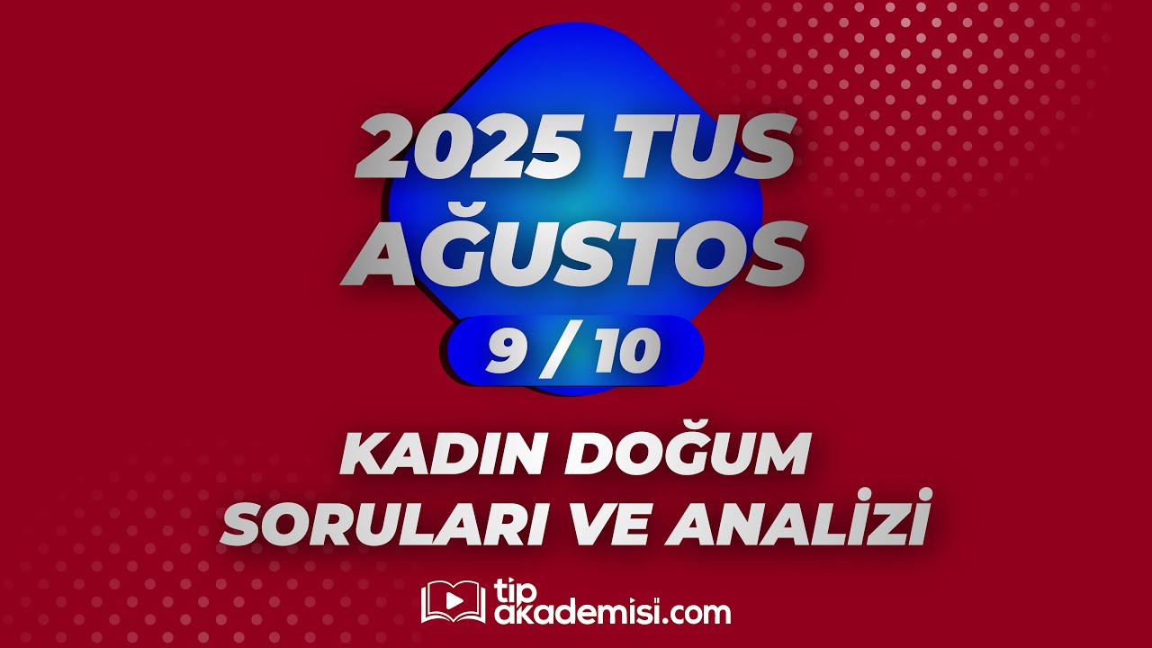 TUS KADIN DOĞUM 2025 AĞUSTOS SORULARI VE REFERANSLARI | OP. DR. LATİF HACIOĞLU