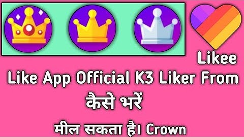 Like App Official K3 Liker From Kaise Bhare | Mil Sakta He Crown