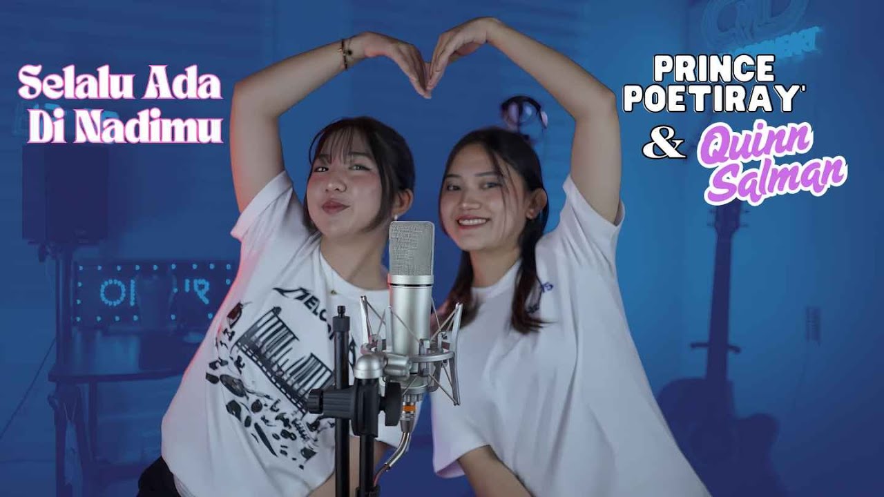 SELALU ADA DI NADIMU - PRINCE POETIRAY & QUINN SALMAN (cover by Queen Dearheart & Alita Nurjehan)