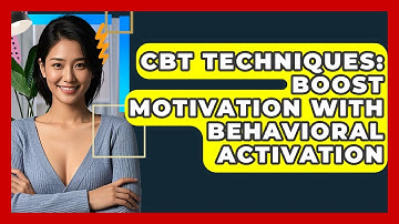 CBT Techniques: Boost Motivation With Behavioral Activation - CBT Toolkit