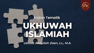 Ukhuwah Islamiah - Ustadz Abdullah Zaen, Lc., M.A.