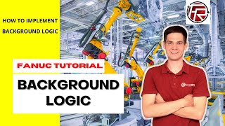 How to create and run a  Background Logic program in FANUC robots