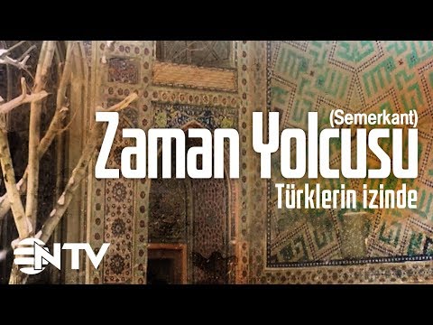 Zaman Yolcusu - Türklerin İzinde/Timur Bey ve Onun büyülü şehri; Semerkant