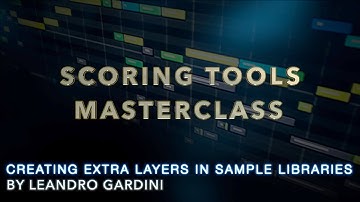 Scoring Tools Masterclass - How to create extra Layers in Sample Libraries.