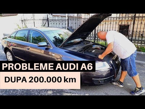 Ce probleme are un AUDI A6 dupa 200.000 km